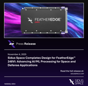 Sidus Space Completes Design for FeatherEdge™ 248Vi: Advancing AI/ML Processing for Space and Defense Applications